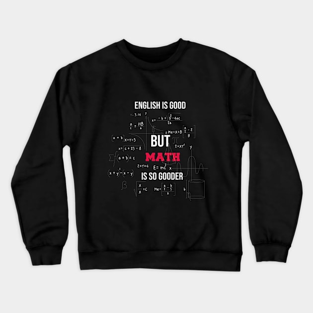 english is good but math is gooder funny for teacher math Crewneck Sweatshirt by Duodesign